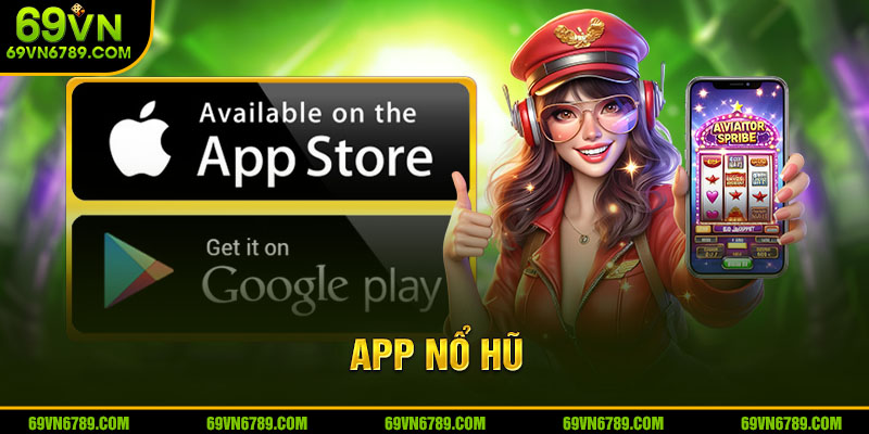 App Nổ Hũ - Tiện Lợi, Hấp Dẫn, Trải Nghiệm Bùng Nổ