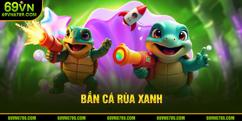 Bắn Cá Rùa Xanh - Chinh Phục Thế Giới Đại Dương Huyền Bí